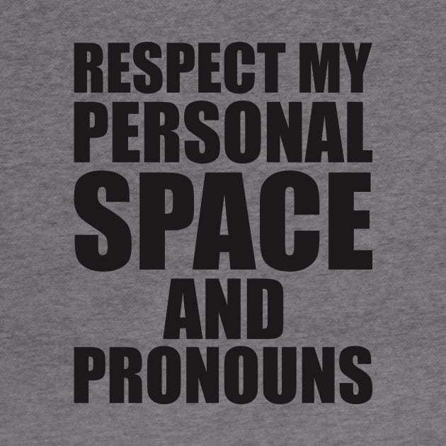 respect my personal space and pronouns by johnkride